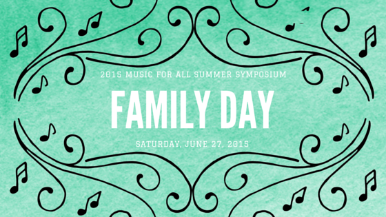 Music for All Summer Symposium Family Day – Saturday, June 27