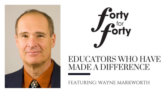 Educators Who Have Made A Difference: Wayne Markworth