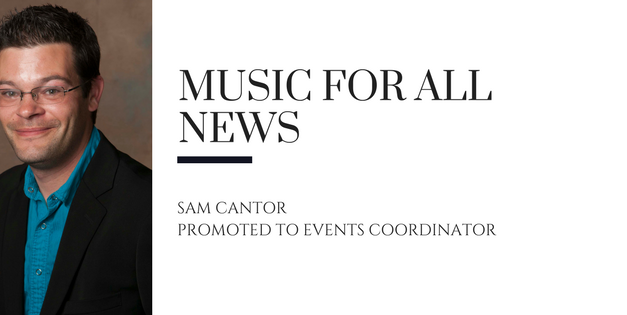 Music for All Announces Promotion of Sam Cantor to Events Coordinator