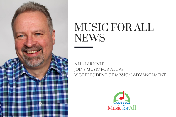 Neil Larrivee Joins Music for All as Vice President of Mission Advancement