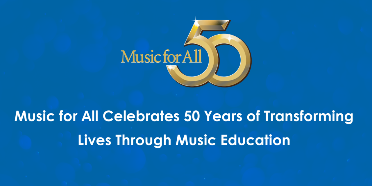 Music for All Celebrates 50 Years of Transforming Lives Through Music Education