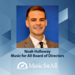 Music for All Welcomes Noah Holloway to its Board