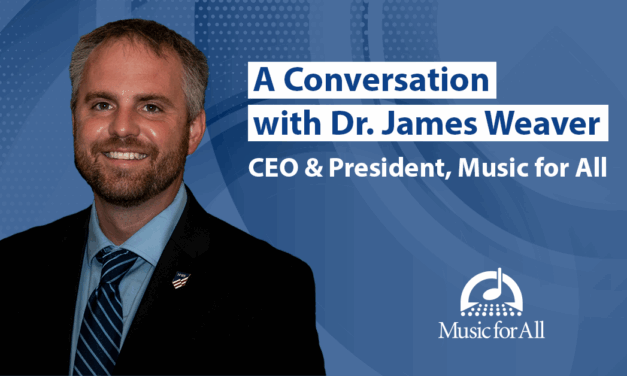A Conversation with Dr. James Weaver, CEO & President, Music for All