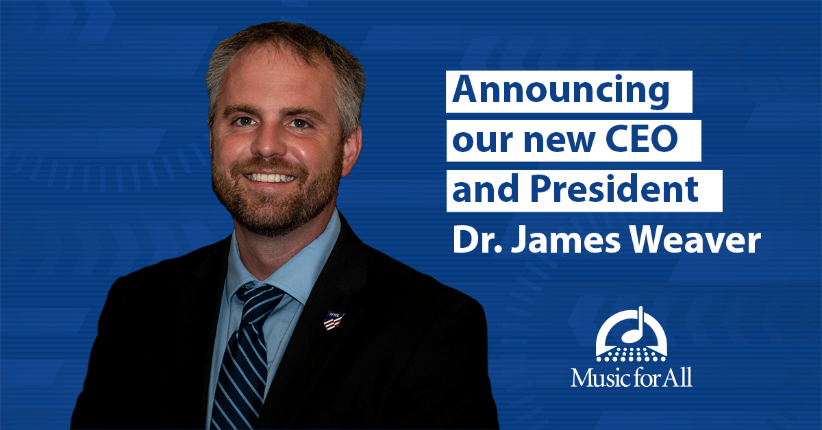 James Weaver, Ed.D. named CEO and President of Music for All