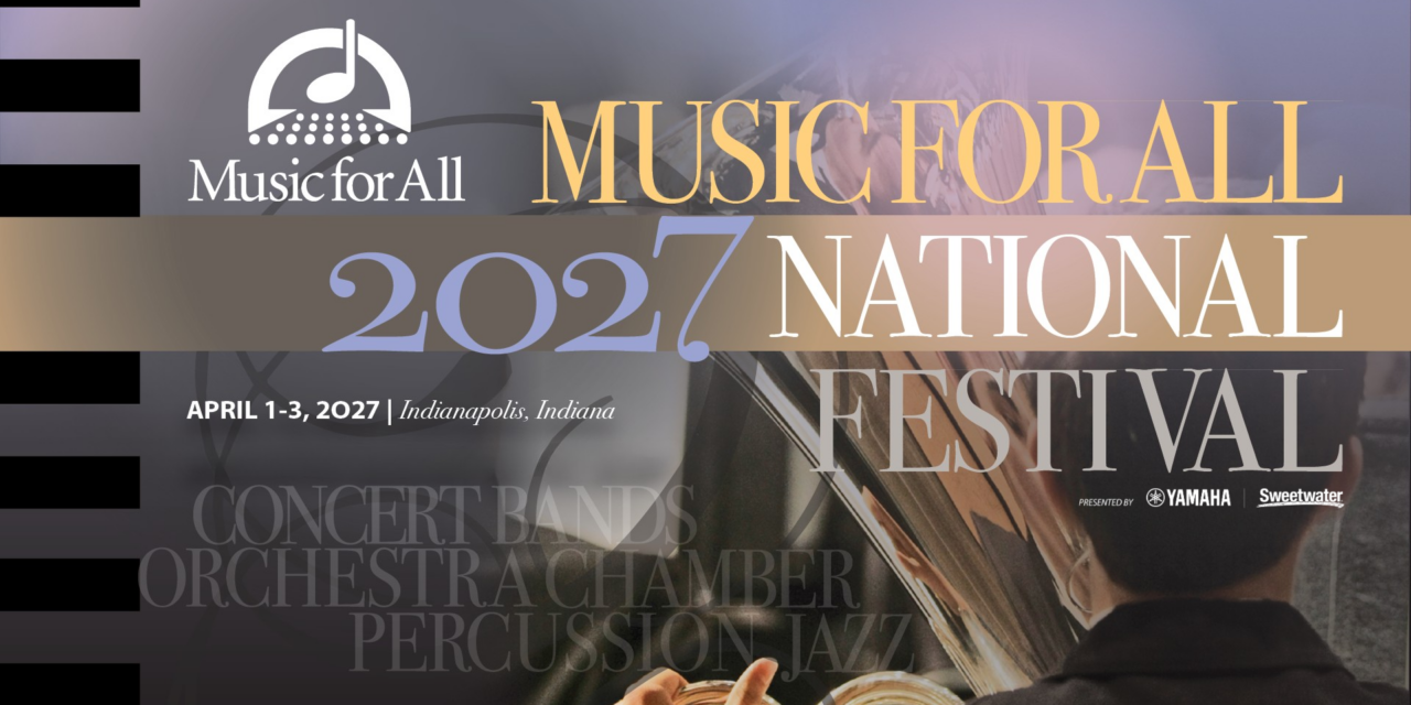 Music for All Announces Ensembles to Perform at the 2027 Music for All National Festival, presented by Yamaha and Sweetwater